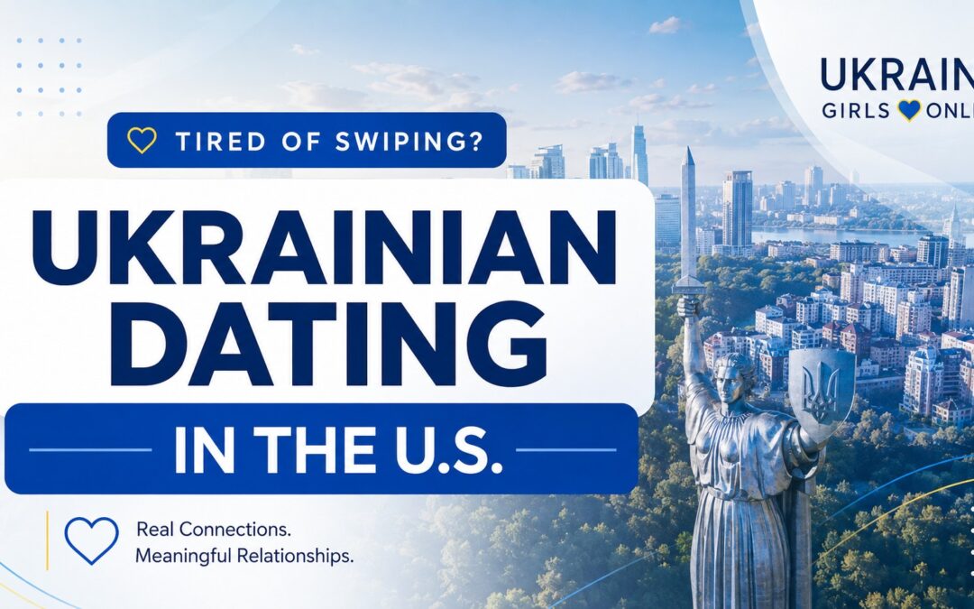 Tired of Swiping? Ukrainian Dating in United States