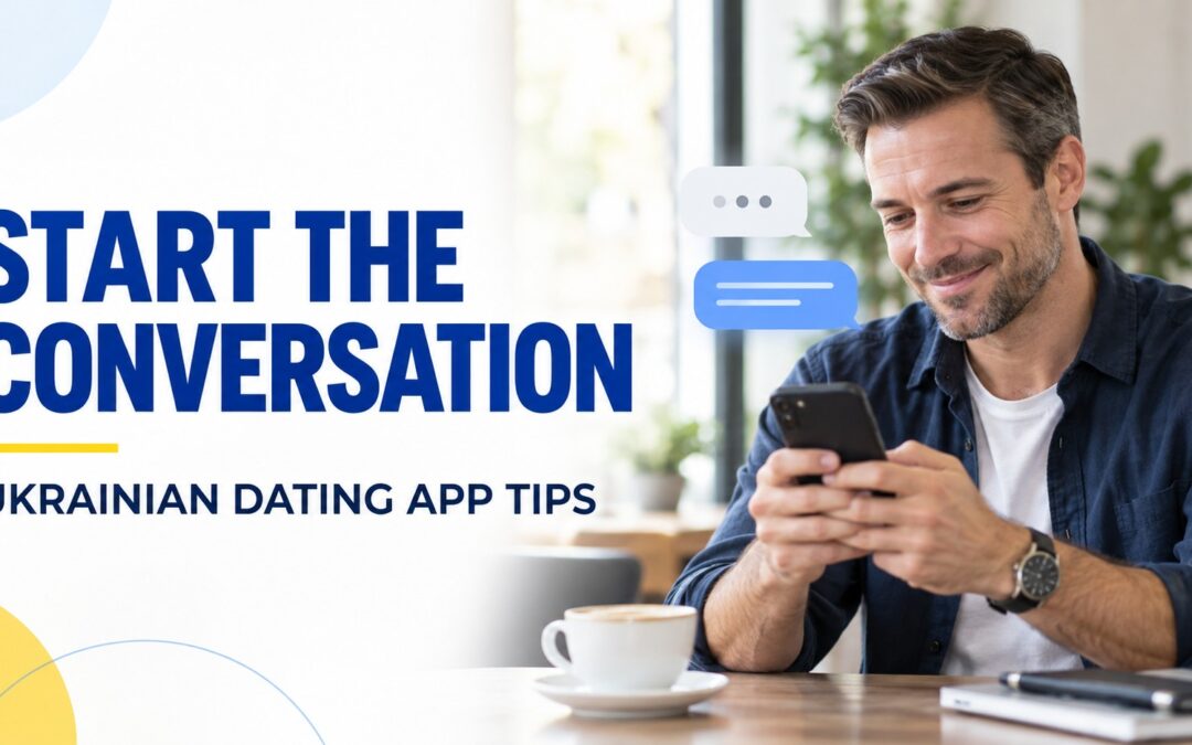 How to Start a Conversation on a Ukrainian Dating App