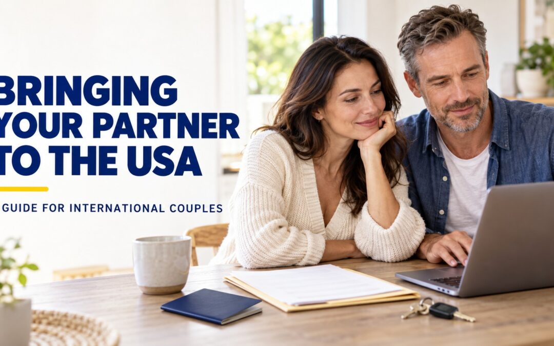 Bringing a Foreign Partner to the USA: Visa Guide