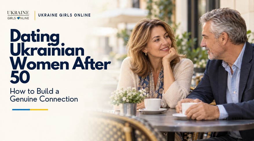 Dating Ukrainian Women After 50: A Practical Guide