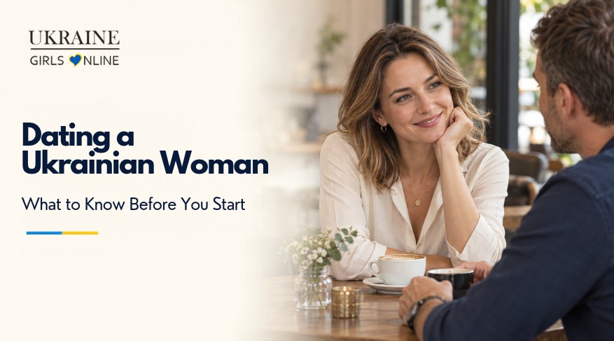 Dating a Ukrainian Woman: What to Know Before You Start